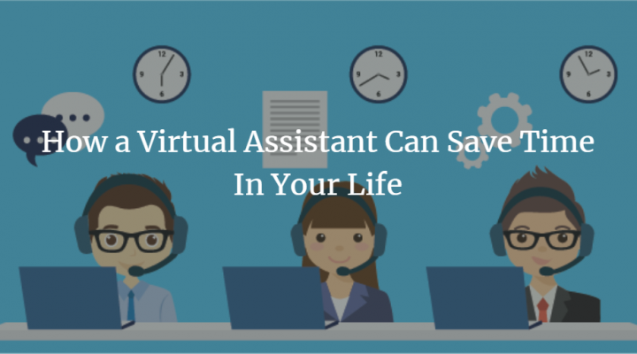 How a Virtual Assistant Can Save Time In Your Life