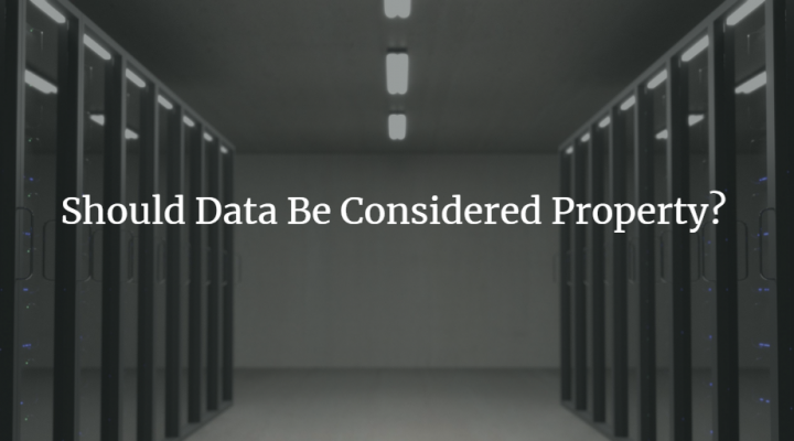 Should Data Be Considered Property?