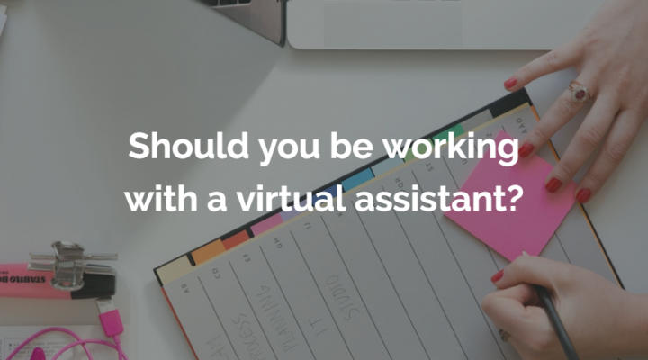 Should you be working with a virtual assistant?