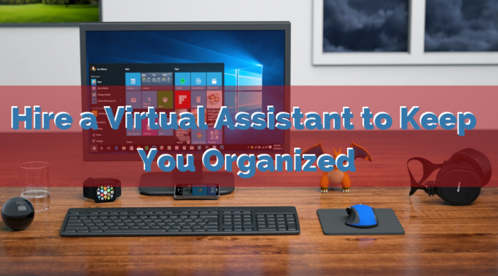 Hire a Virtual Assistant to Keep You Organized
