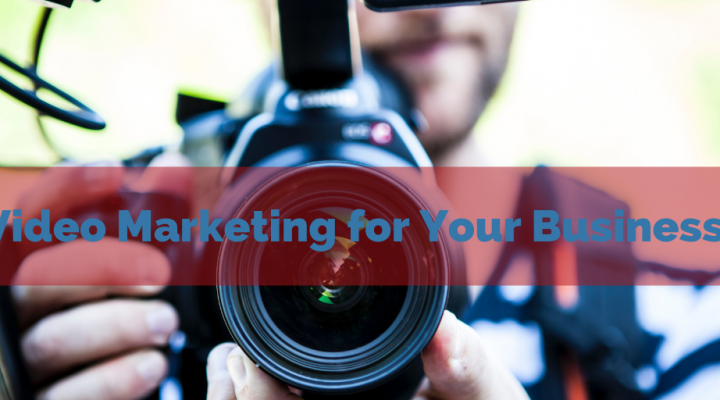 Video Marketing for Your Business