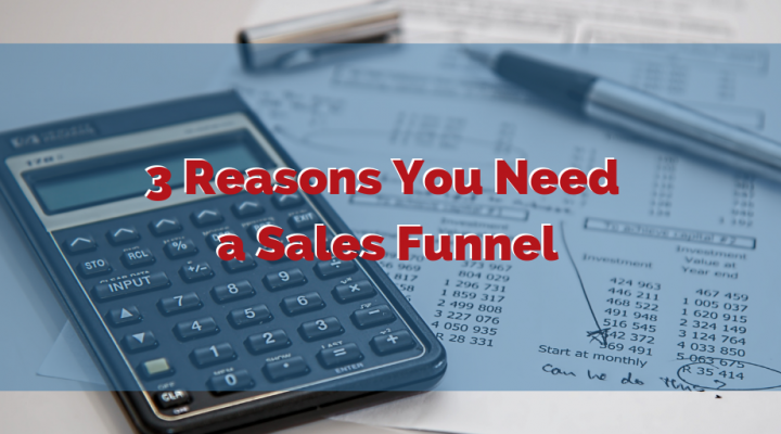 3 Reasons You Need a Sales Funnel